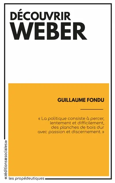 Découvrir Weber : onze textes expliqués et commentés pour tenter de saisir le sens du capitalisme moderne