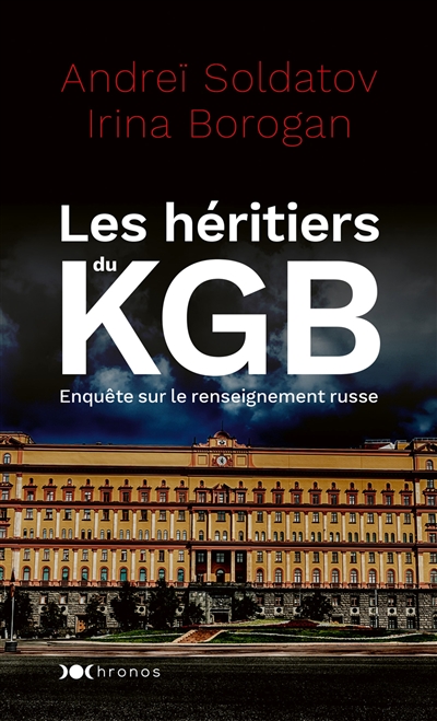 Les héritiers du KGB : enquête sur le renseignement russe