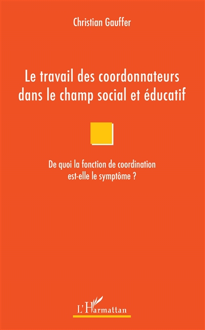 Le travail des coordonnateurs dans le champ social et éducatif : de quoi la fonction de coordination est-elle le symptôme ?