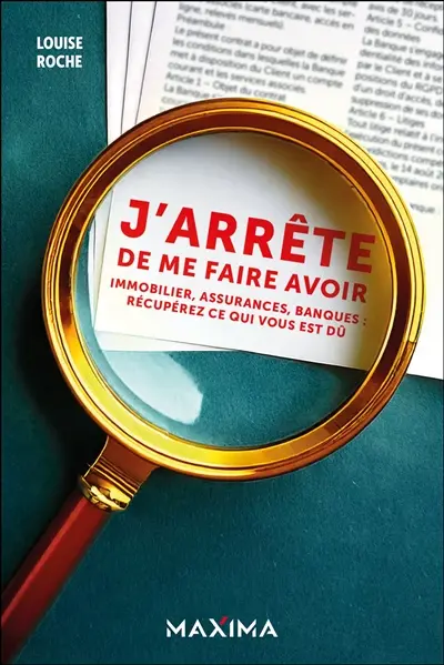 J'arrête de me faire avoir : immobilier, assurances, banques : récupérez ce qui vous est dû