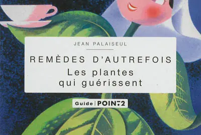 Remèdes d'autrefois : les plantes qui guérissent