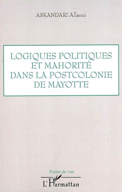 Logiques politiques et mahorité dans la postcolonie de Mayotte : à partir d'un regard critique sur la mise en place des politiques éducatives locales