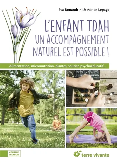 L'enfant TDAH : un accompagnement naturel est possible ! : alimentation, micronutrition, plantes, soutien psychoéducatif...