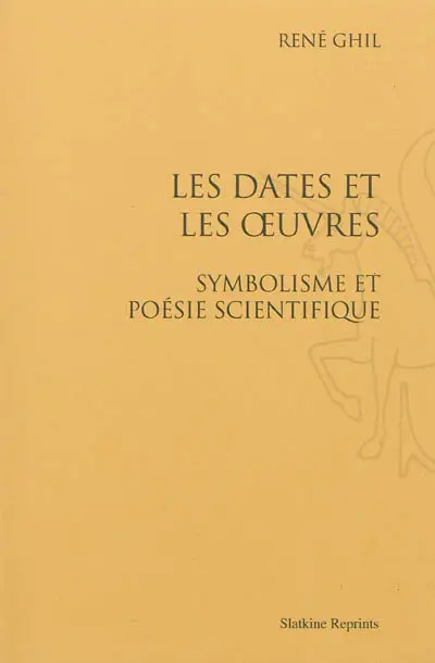 Les dates et les oeuvres : symbolisme et poésie scientifique