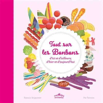 Tout sur les bonbons : d'ici et d'ailleurs, d'hier et d'aujourd'hui