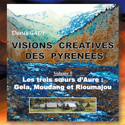 Visions créatives des Pyrénées : Les trois soeurs d'Aure : Gela, Moudang et Rioumajou