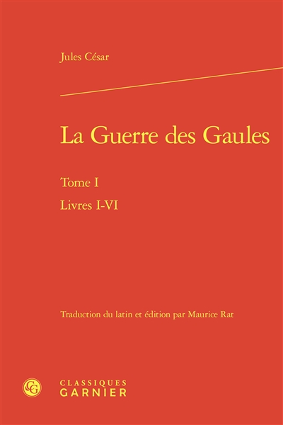 La guerre des Gaules. Vol. 1. Livres I-VI