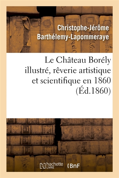 Le Château Borély illustré, rêverie artistique et scientifique en 1860 : Académie des sciences. Séance publique du 5 août 1860
