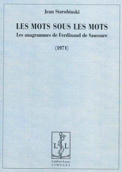 Les mots sous les mots : les anagrammes de Ferdinand de Saussure : 1971