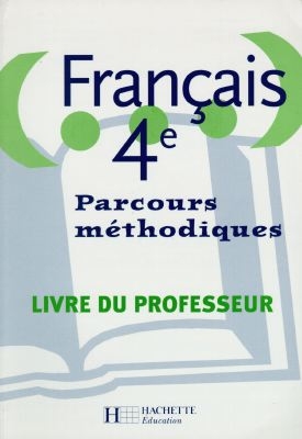 Français 4e : parcours méthodiques : livre du professeur : livre de l'élève