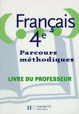 Français 4e : parcours méthodiques : livre du professeur : livre de l'élève