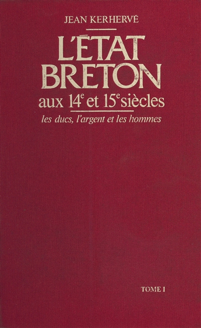 L'Etat breton aux 14e et 15e siècles : les ducs, l'argent et les hommes
