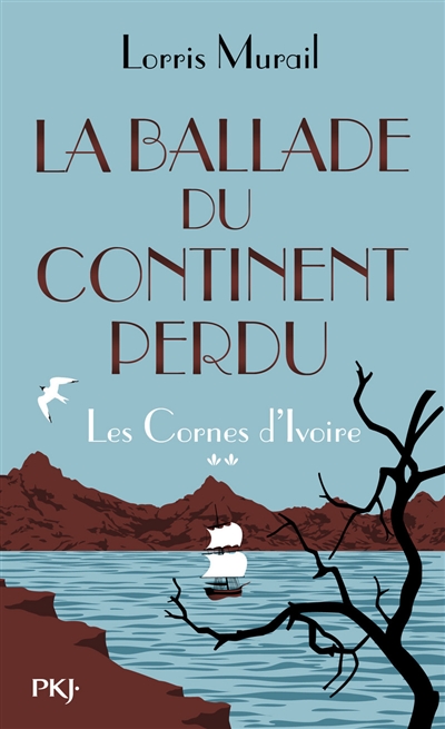 Les cornes d'ivoire. Vol. 2. La ballade du continent perdu