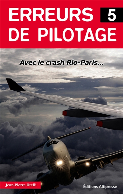 Erreurs de pilotage. Vol. 5. Crash Rio-Paris : avec l'enregistrement complet des conversations dans le cockpit...