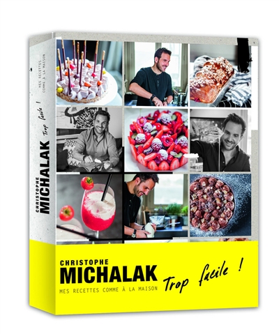 Christophe Michalak trop facile ! : mes recettes comme à la maison