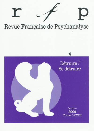 Revue française de psychanalyse, n° 4 (2009). Détruire-se détruire