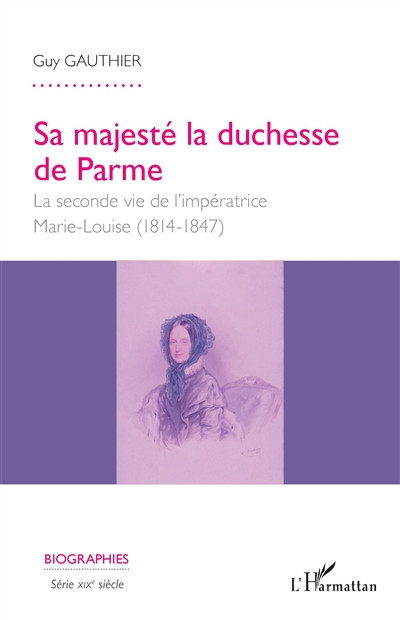 Sa Majesté la duchesse de Parme : la seconde vie de l'impératrice Marie-Louisse (1814-1847)