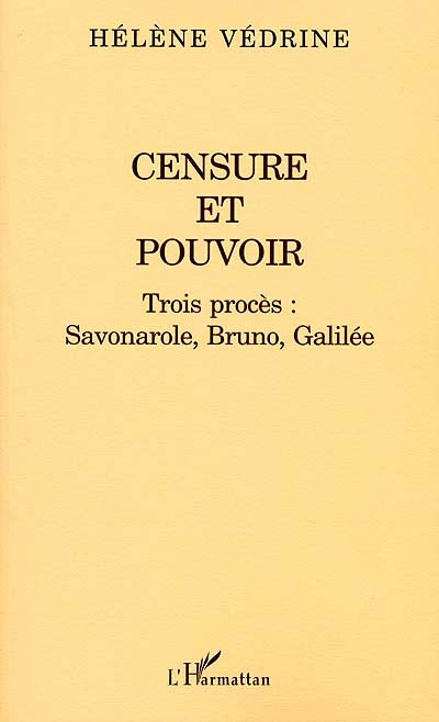 Censure et pouvoir : trois procès : Savonarole, Bruno, Galilée