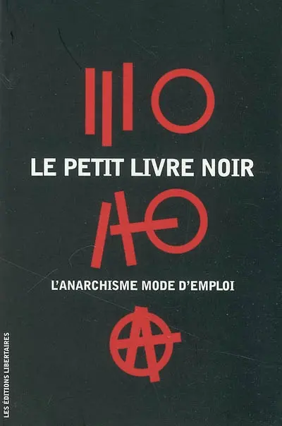 Le petit livre noir : l'anarchisme mode d'emploi