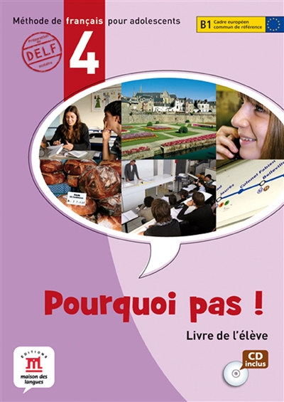 Pourquoi pas ! 4 : méthode de français pour adolescents, B1 Cadre européen commun de référence : livre de l'élève