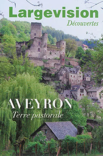 Largevision découvertes, n° 45. Aveyron : terre pastorale