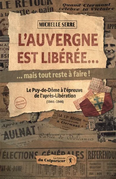 L'Auvergne est libérée... mais tout reste à faire ! : le Puy-de-Dôme à l'épreuve de l'après-Libération (1944-1946)