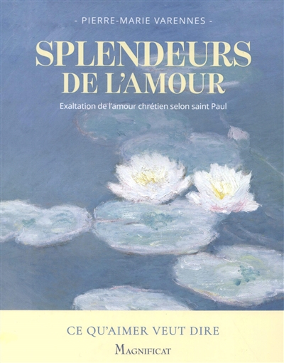 Splendeurs de l'amour : exaltation de l'amour chrétien selon saint Paul