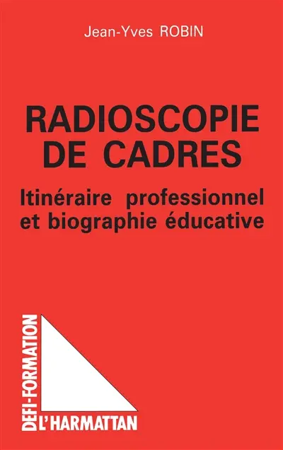 Radioscopie de cadres : itinéraire professionnel et biographie éducative
