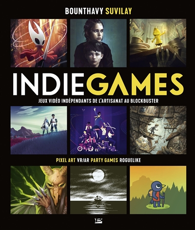 Indie games. Jeux vidéo indépendants de l'artisanat au blockbuster : pixel art, VR-AR, party games, roguelike
