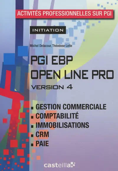 PGI EBP Open Line pro version 4 : activités professionnelles sur PGI, initiation : gestion commerciale, comptabilité, immobilisations, CRM, paie