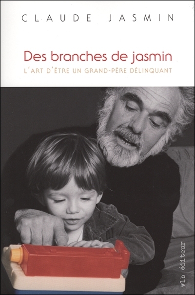 Des branches de jasmin : art d'être un grand-père délinquant : roman