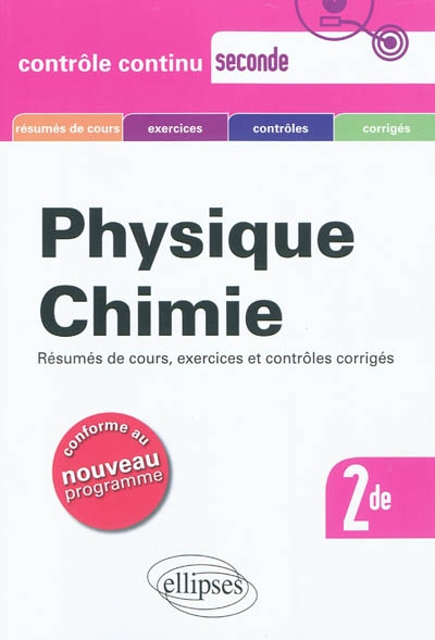 Physique chimie, 2de : résumés de cours, exercices et contrôles corrigés : conforme au nouveau programme