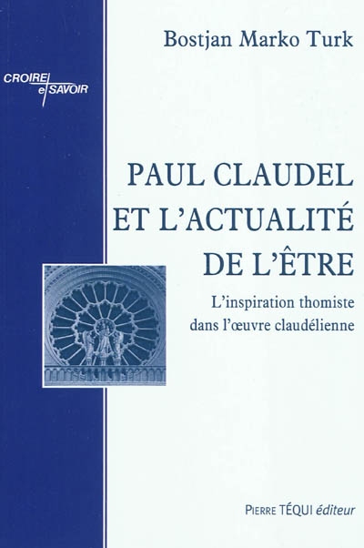 Paul Claudel et l'actualité de l'être : l'inspiration thomiste dans l'oeuvre claudélienne