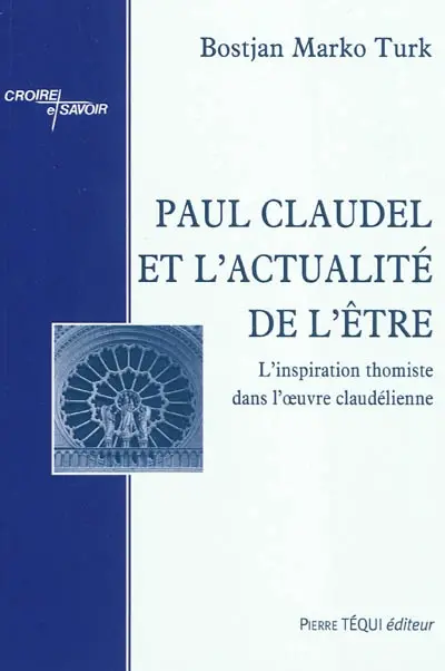 Paul Claudel et l'actualité de l'être : l'inspiration thomiste dans l'oeuvre claudélienne