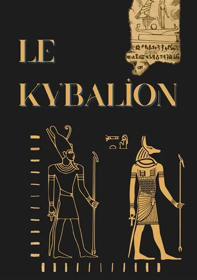 Le Kybalion : Etude sur la philosophie hermétique de l'ancienne Egypte et de l'ancienne Grèce