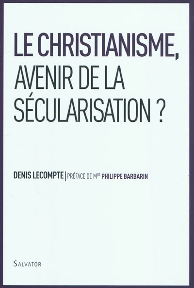 Le christianisme, avenir de la sécularisation ? : enjeu de la nouvelle évangélisation