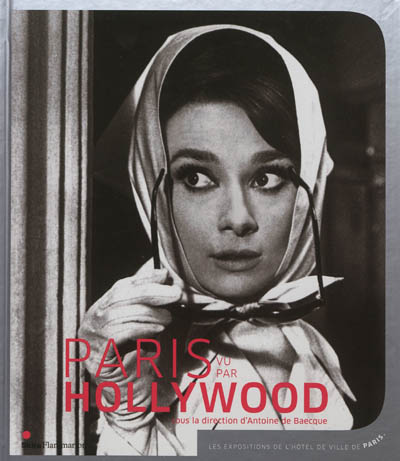 Paris vu par Hollywood : exposition, Paris, Hôtel de Ville, du 18 septembre au 29 décembre 2012