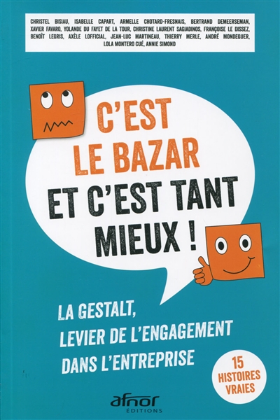 c'est le bazar et c'est tant mieux ! : la gestalt, levier de l'engagement dans l'entreprise : 15 histoires vraies