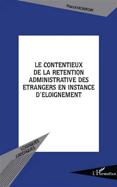 Le contentieux de la rétention administrative des étrangers en instance d'éloignement