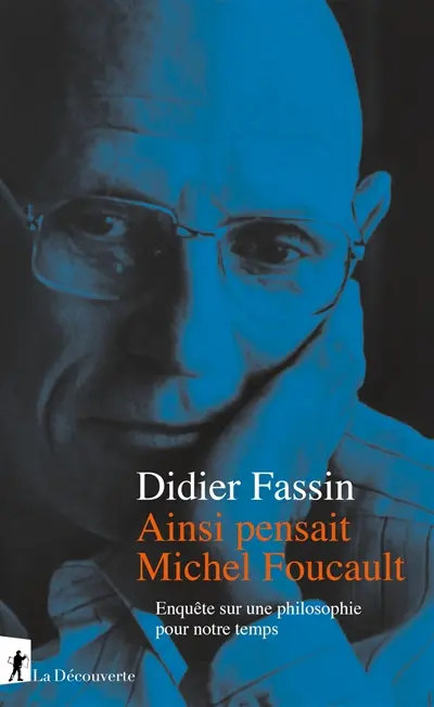 Ainsi pensait Michel Foucault : enquête sur une philosophie pour notre temps