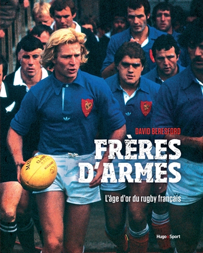Frères d'armes : l'âge d'or du rugby français