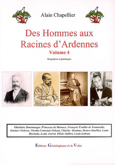 Des hommes aux racines d'Ardennes : biographies et généalogies. Vol. 4