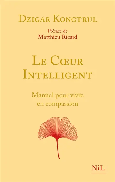 Le coeur intelligent : manuel pour vivre en compassion