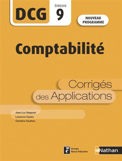 Comptabilité : DCG épreuve 9, corrigés des applications : nouveau programme