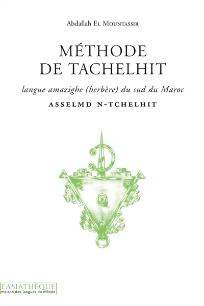 Méthode de tachelhit : langue amazighe (berbère) du sud du Maroc. Asselmd n-tchelhit