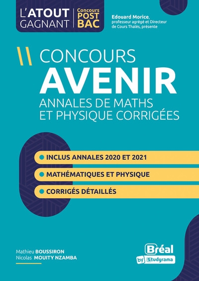 Concours Avenir : annales de maths et physique corrigées, de 2018 à 2021 : réussir les concours ingénieurs