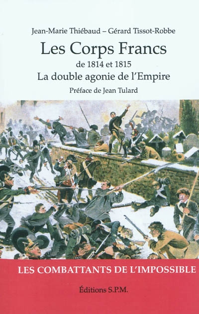 Les corps francs de 1814 et 1815 : la double agonie de l'Empire : les combattants de l'impossible