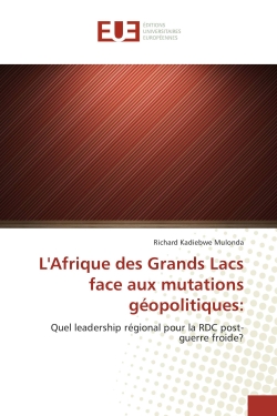 L'Afrique des Grands Lacs face aux mutations geopolitiques : Quel leadership regional pour la RDC post-guerre froide ?