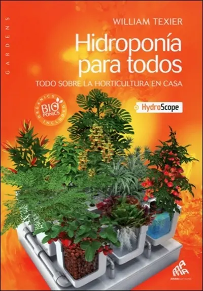 Hidroponia para todos : todo sobre la horticultura en casa + hydroscope