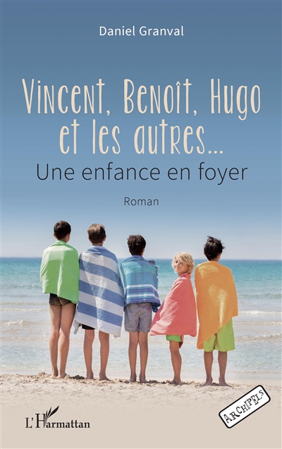 Vincent, Benoît, Hugo et les autres... : une enfance en foyer